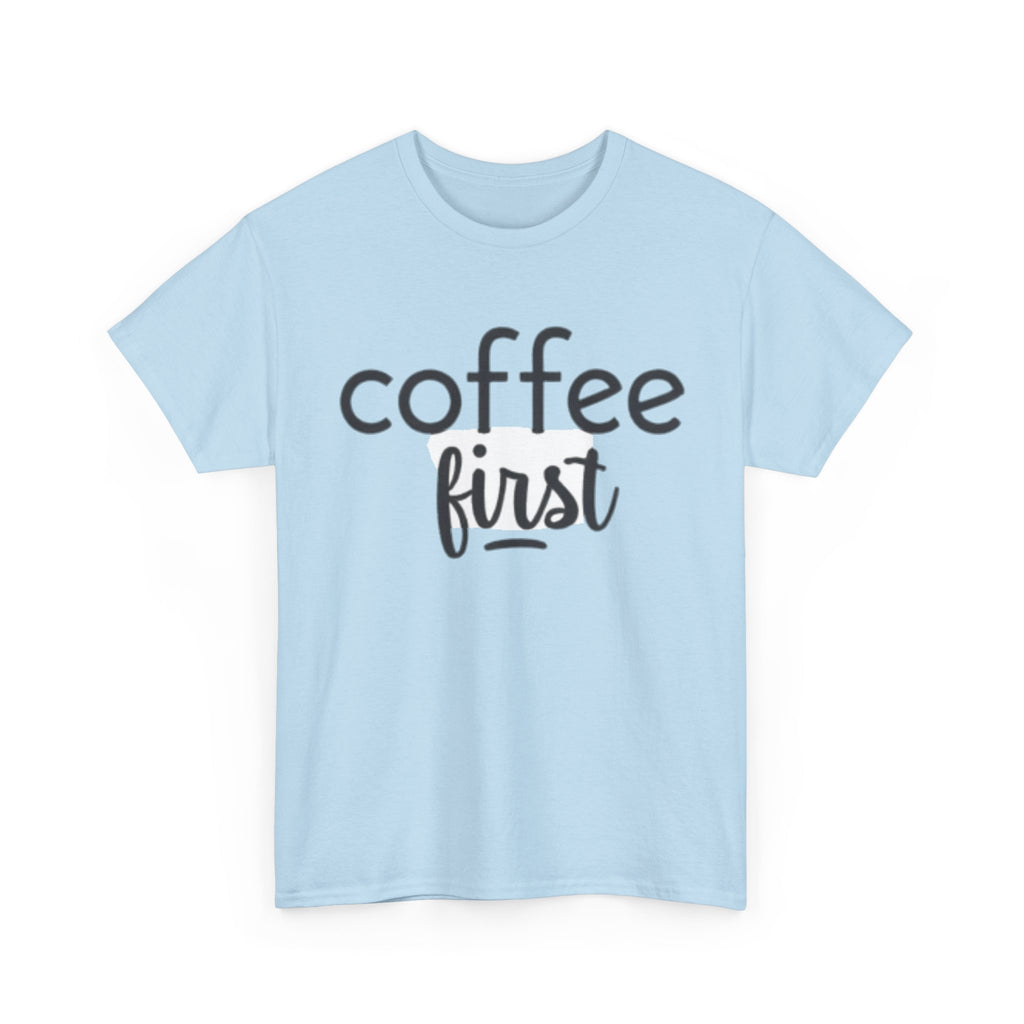 Coffee First T-Shirt — Casual "coffee first" Graphic Tee for Coffee Lovers