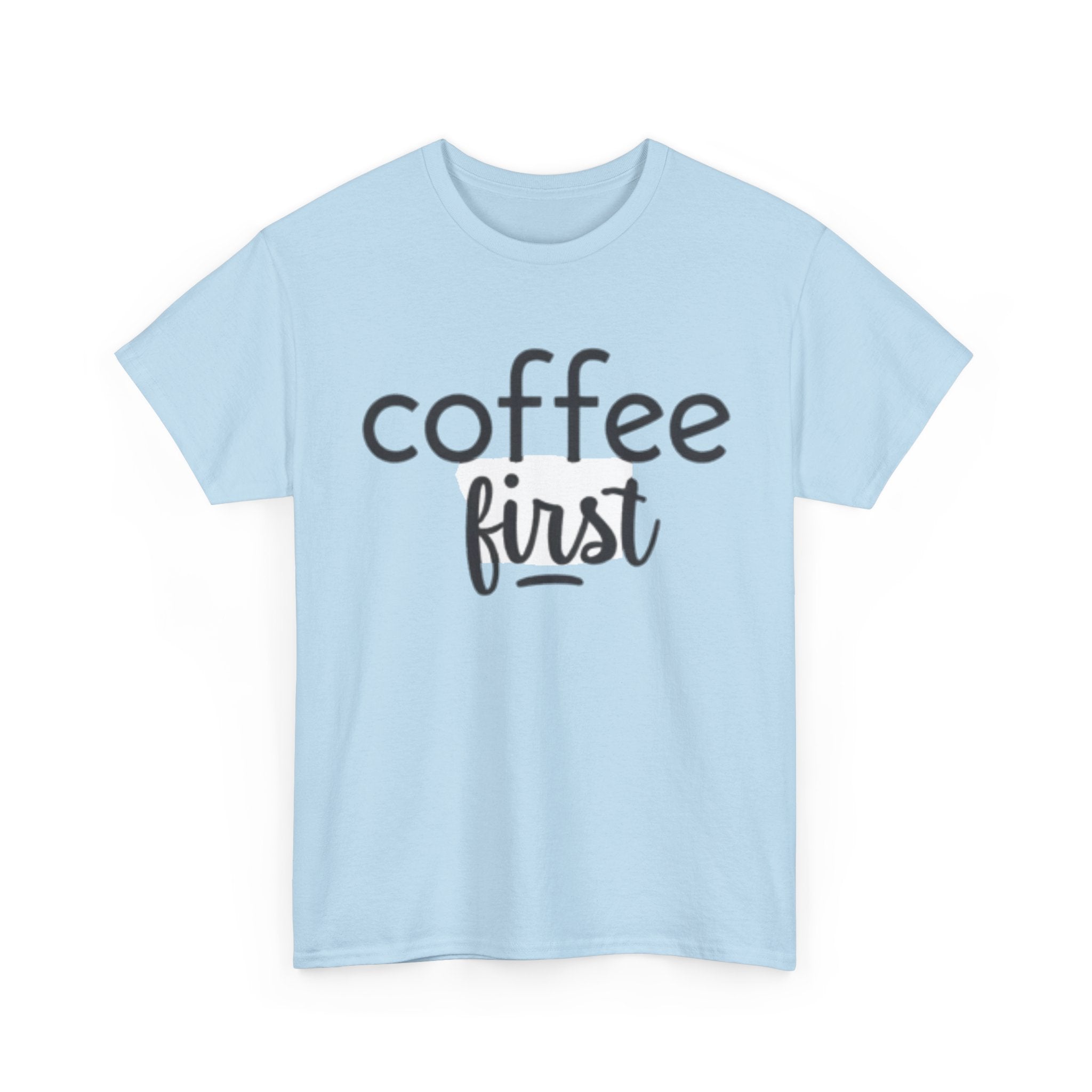 Coffee First T-Shirt — Casual "coffee first" Graphic Tee for Coffee Lovers