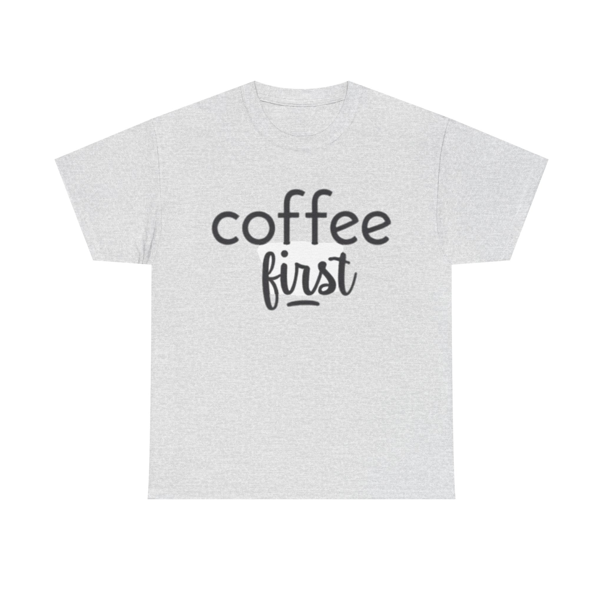 Coffee First T-Shirt — Casual "coffee first" Graphic Tee for Coffee Lovers