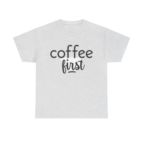 Coffee First T-Shirt — Casual "coffee first" Graphic Tee for Coffee Lovers