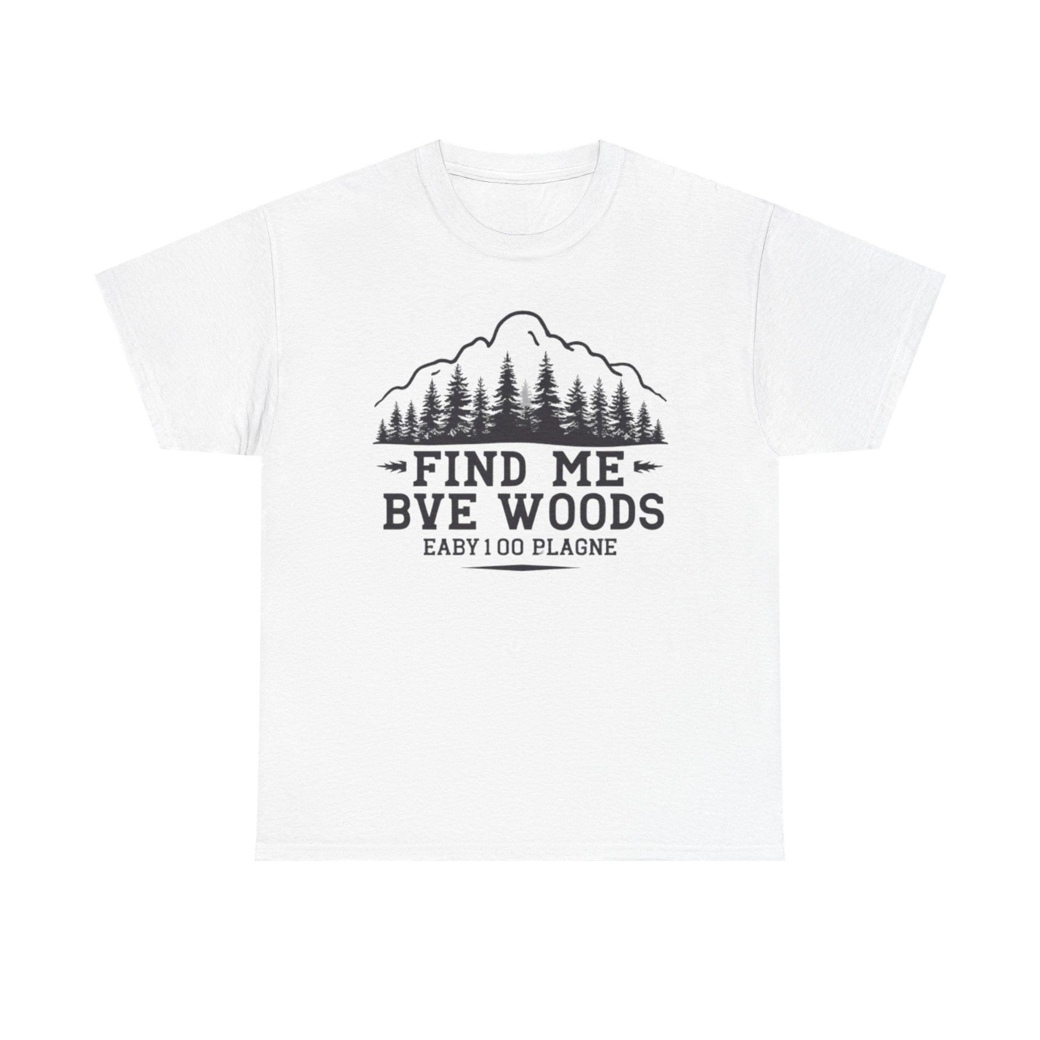 Find Me By The Woods T-Shirt — Vintage Mountain Tree Graphic Tee for Outdoor Lovers