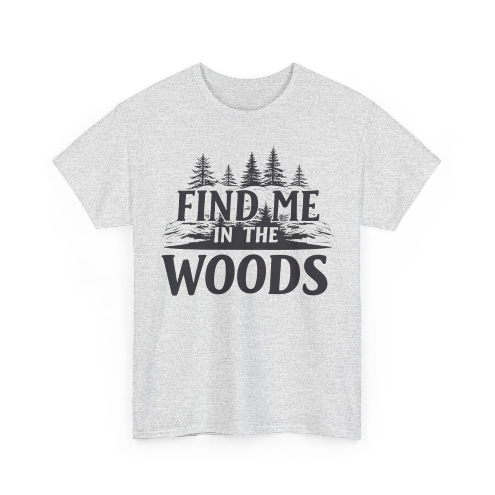 Find Me in the Woods T-Shirt — Nature Lover Camping Tee