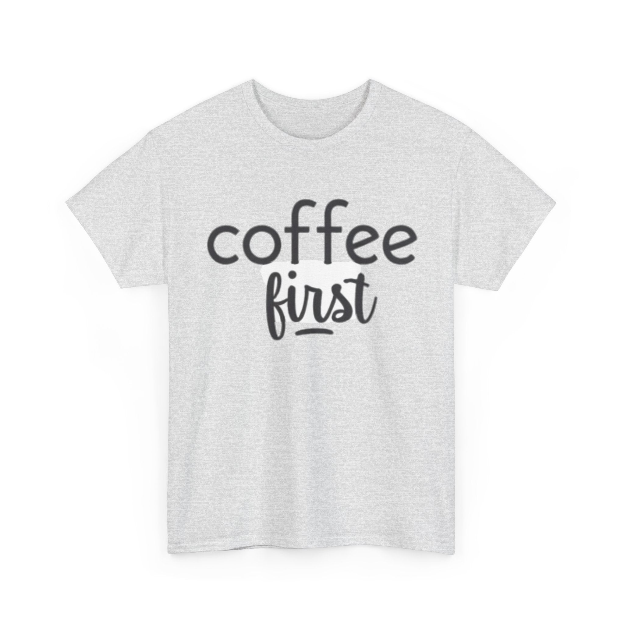 Coffee First T-Shirt — Casual "coffee first" Graphic Tee for Coffee Lovers