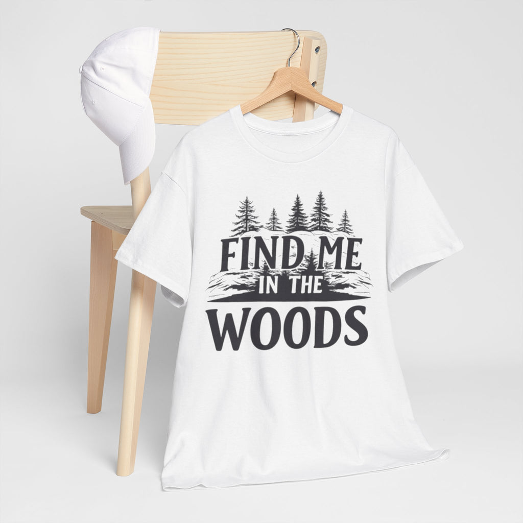 Find Me in the Woods T-Shirt — Nature Lover Camping Tee