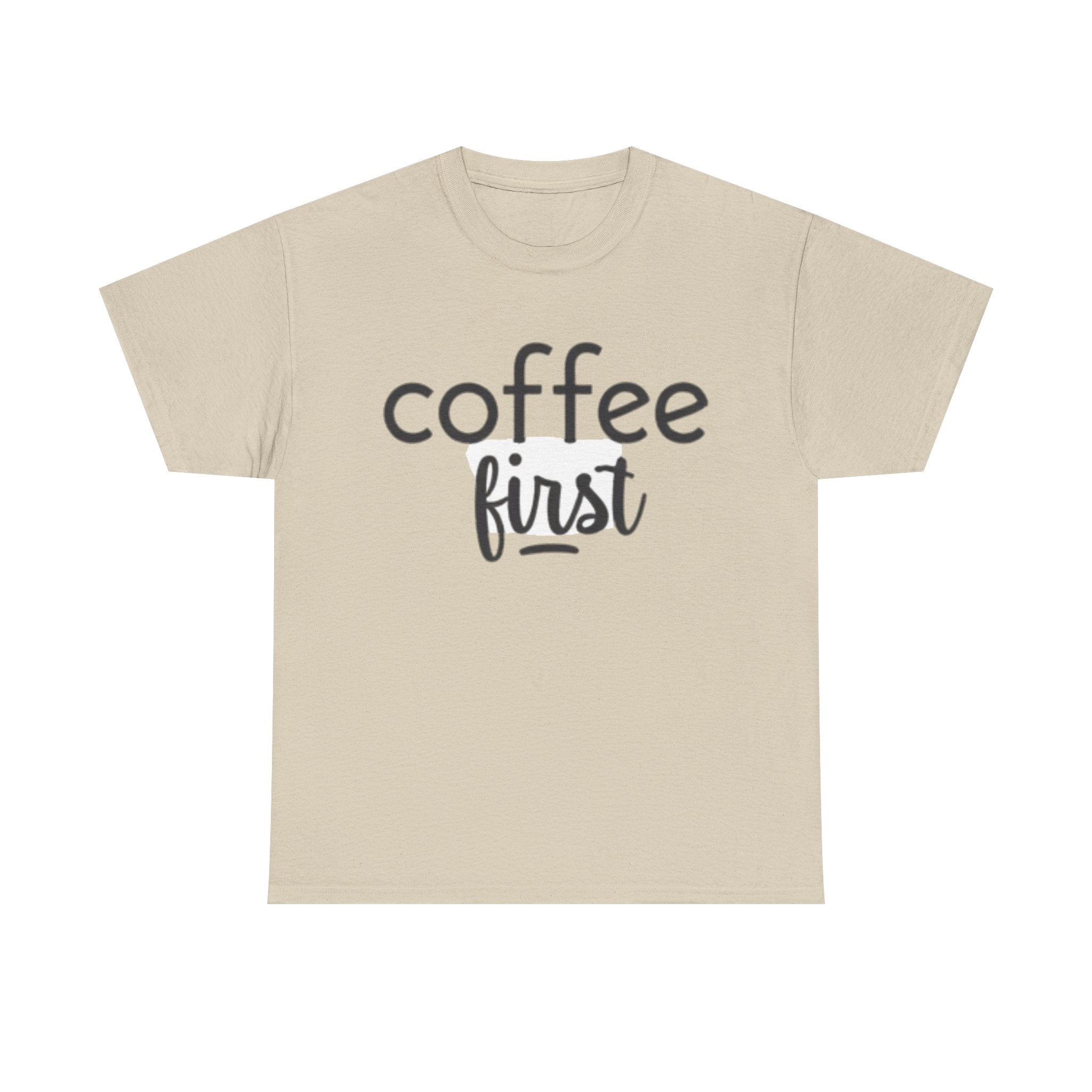 Coffee First T-Shirt — Casual "coffee first" Graphic Tee for Coffee Lovers