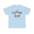 Coffee First T-Shirt — Casual "coffee first" Graphic Tee for Coffee Lovers