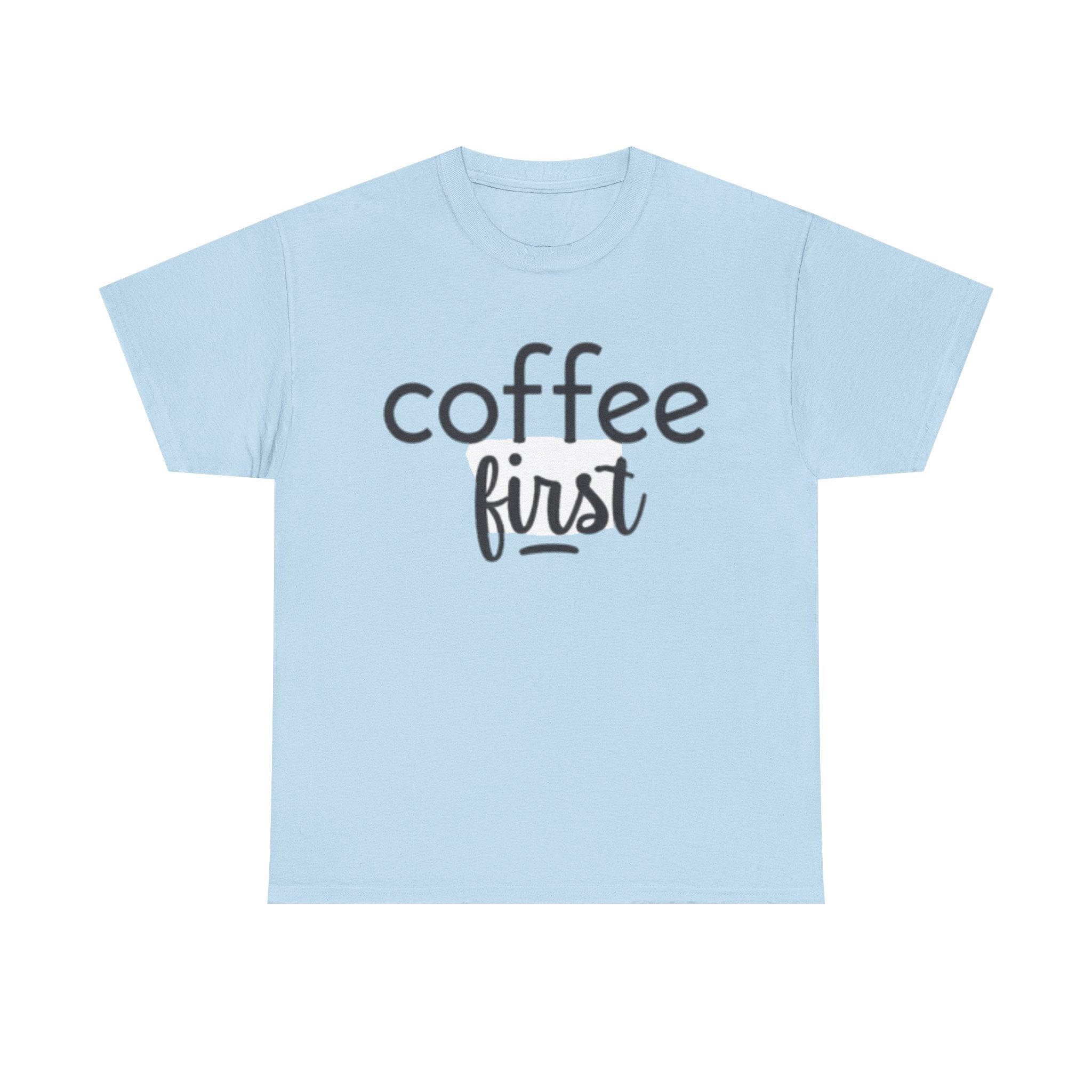 Coffee First T-Shirt — Casual "coffee first" Graphic Tee for Coffee Lovers