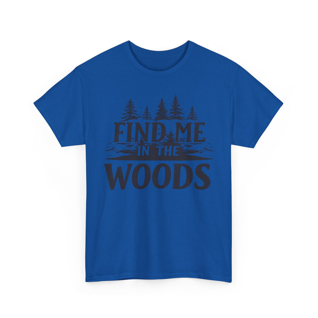 Find Me in the Woods T-Shirt — Nature Lover Camping Tee