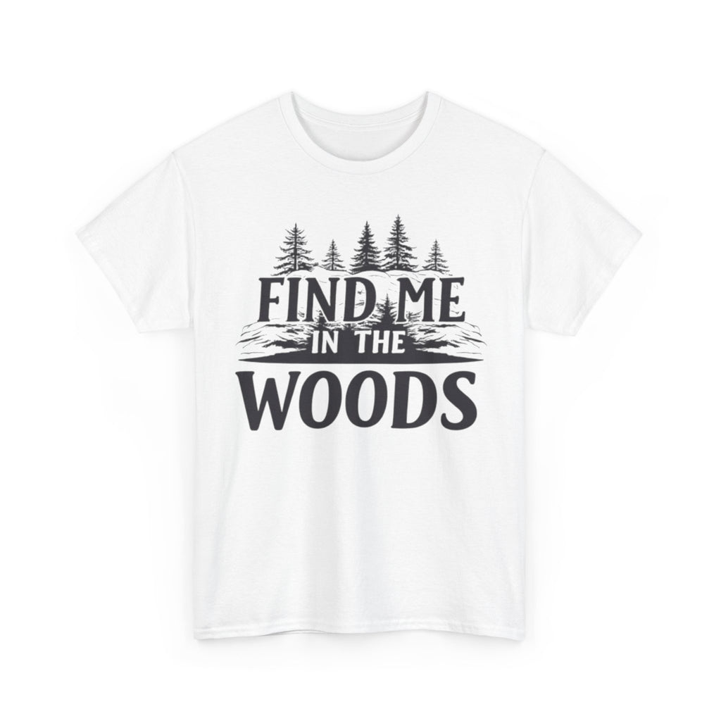 Find Me in the Woods T-Shirt — Nature Lover Camping Tee