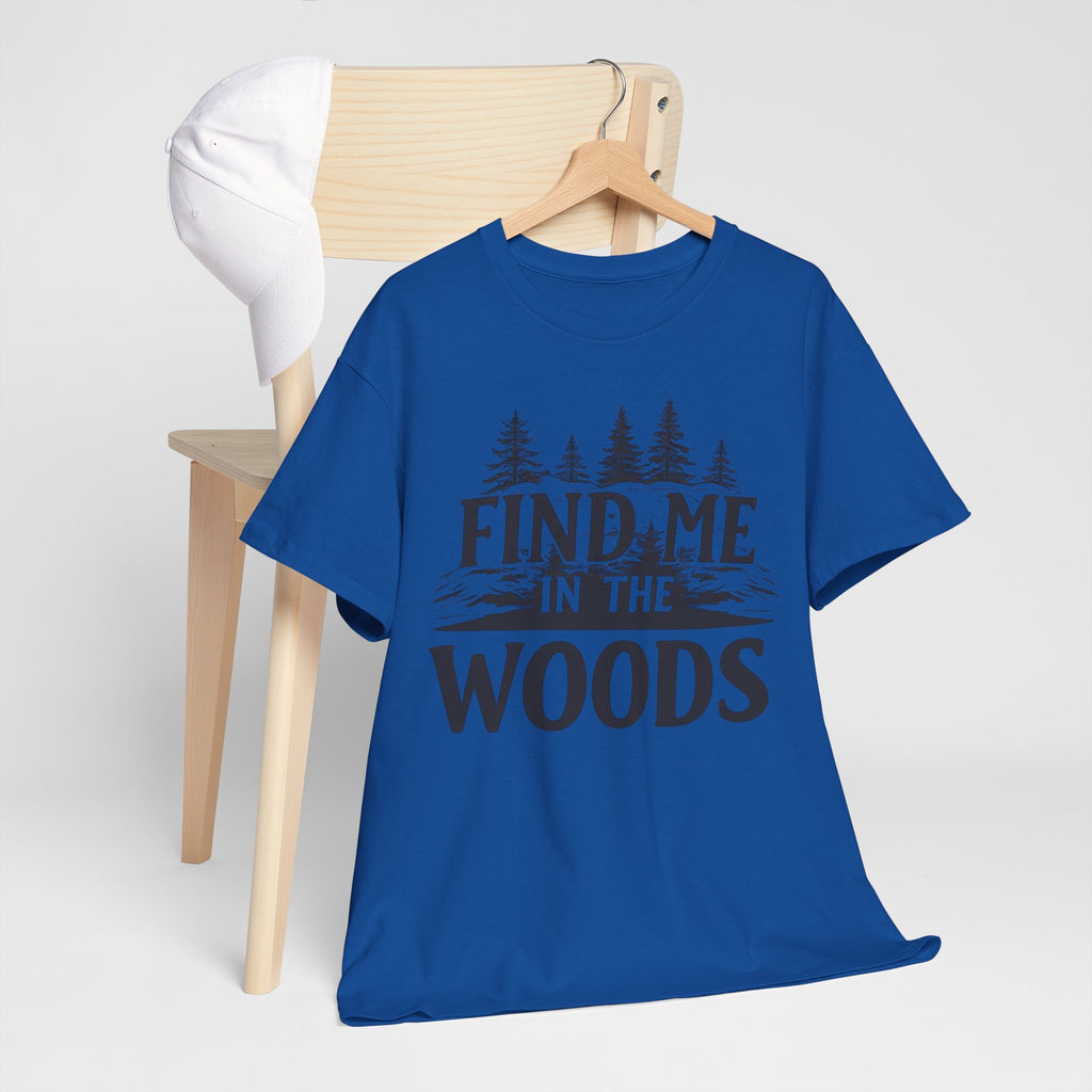 Find Me in the Woods T-Shirt — Nature Lover Camping Tee