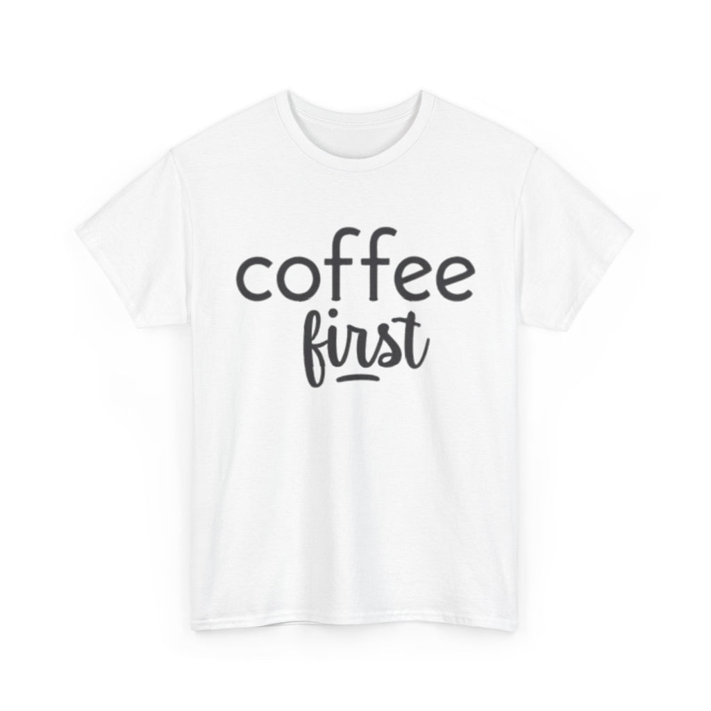 Coffee First T-Shirt — Casual "coffee first" Graphic Tee for Coffee Lovers