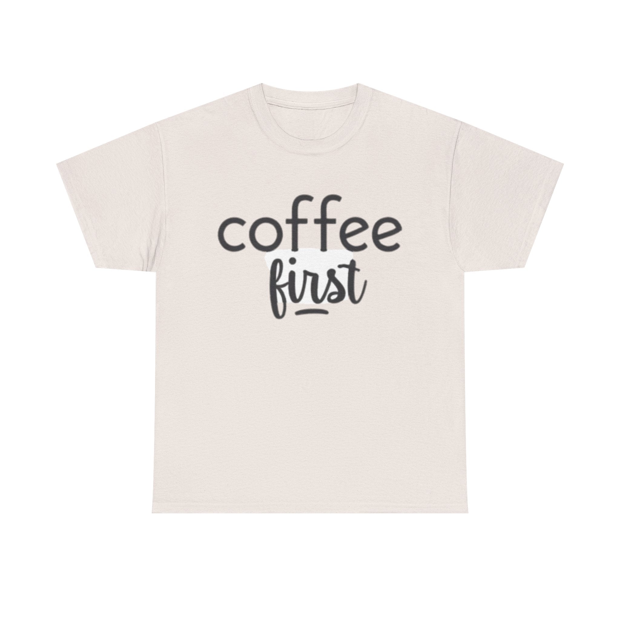 Coffee First T-Shirt — Casual "coffee first" Graphic Tee for Coffee Lovers