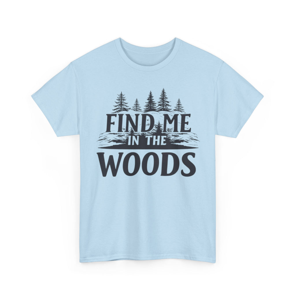 Find Me in the Woods T-Shirt — Nature Lover Camping Tee