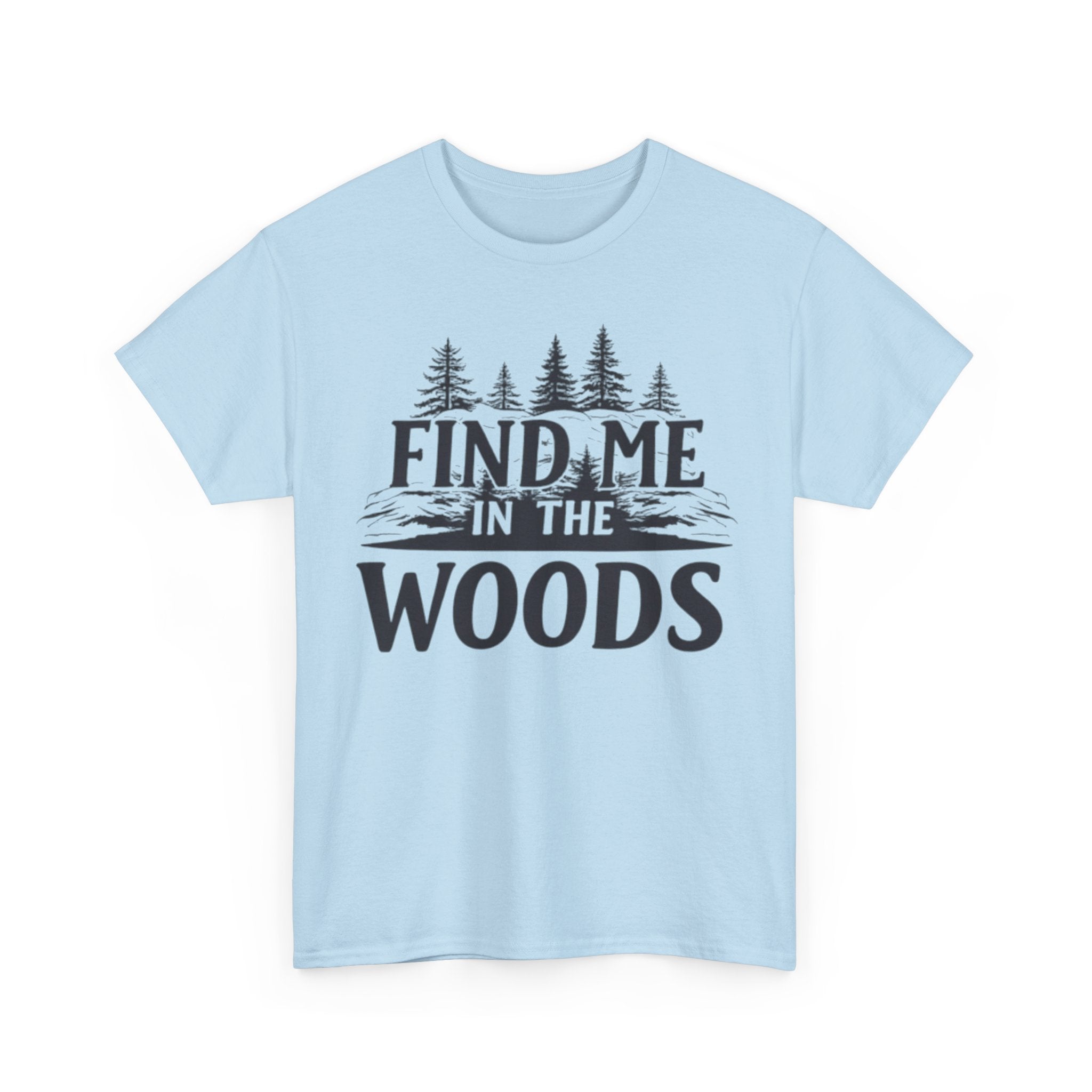 Find Me in the Woods T-Shirt — Nature Lover Camping Tee
