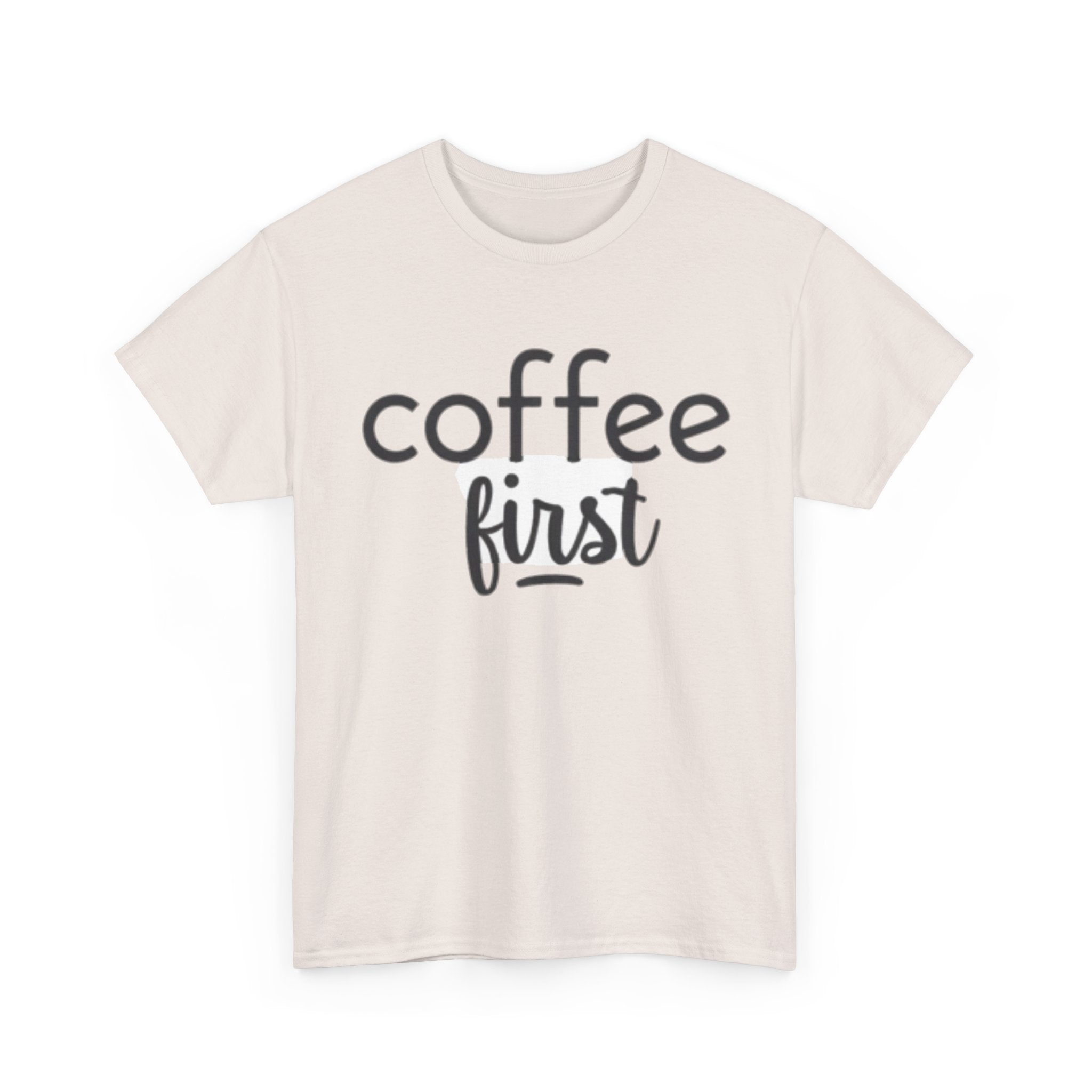 Coffee First T-Shirt — Casual "coffee first" Graphic Tee for Coffee Lovers